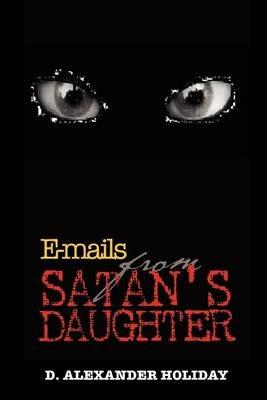 E-mails from Satan's Daughter - D Alexander Holiday - cover