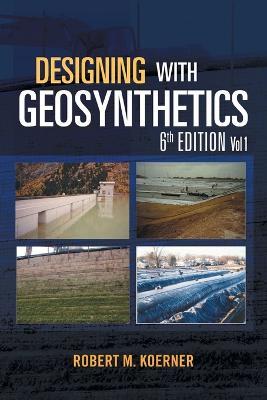 Designing with Geosynthetics - 6th Edition Vol. 1 - Robert M Koerner - cover