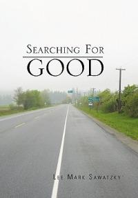 Searching For Good - Lee Mark Sawatzky - cover