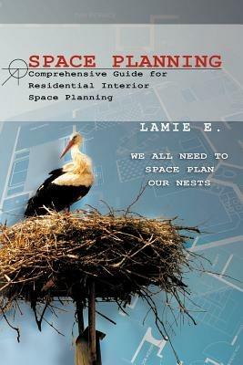 Space Planning: Comprehensive Guide for Residential Interior Space Planning - Lamie E - cover