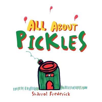All About Pickles - Sharrol Frederick - cover