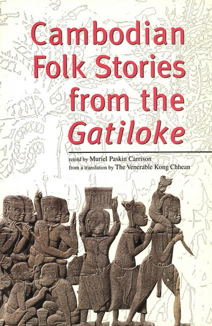 Cambodian Folk Stories from the Gatiloke - Muriel Paskin Carrison,Kong Chhean The Venerable - ebook