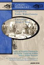 Index of Notable Persons in the Syriac Tradition within Select Arabic Sources: An Adaptation of G. Kiraz's Catalogue at the Beth Mardutho Research Library