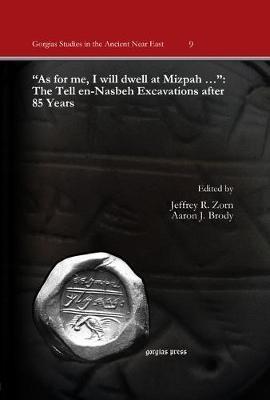 "As for me, I will dwell at Mizpah …": The Tell en-Nasbeh Excavations after 85 Years - cover