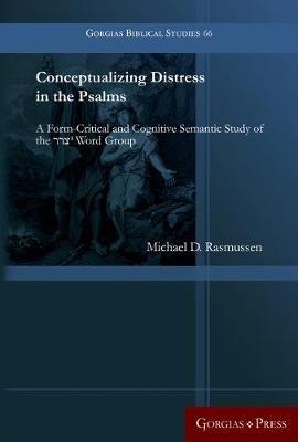 Conceptualizing Distress in the Psalms: A Form-Critical and Cognitive Semantic Study of  the ???1 Word Group - Michael Rasmussen - cover
