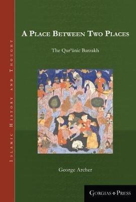 A Place Between Two Places: The Quranic Barzakh - George Archer - cover