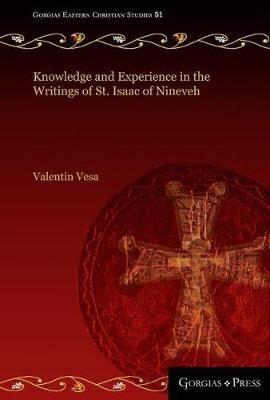 Knowledge and Experience in the Writings of St. Isaac of Nineveh - Valentin Vesa - cover