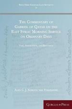 The Commentary of Gabriel of Qatar on the East Syriac Morning Service on Ordinary Days: Text, Translation, and Discussion