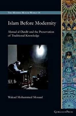 Islam Before Modernity: A?mad al-Dardir and the Preservation of Traditional Knowledge - Walead Mosaad - cover