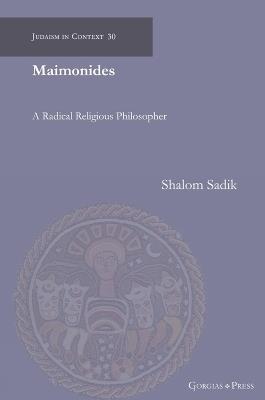 Maimonides: A Radical Religious Philosopher - Shalom Sadik - cover