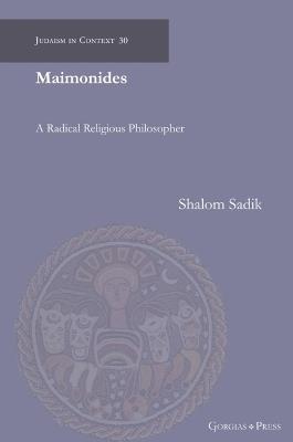 Maimonides: A Radical Religious Philosopher - Shalom Sadik - cover