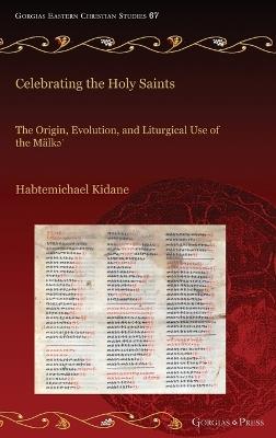 Celebrating the Holy Saints: The Origin, Evolution, and Liturgical Use of the Mälk?' - Habtemichael Kidane - cover