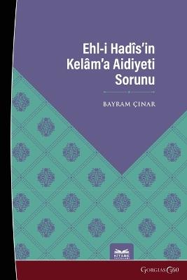 The Problem of Ahl al-Hadith's Belonging to Kalam - Bayram ?inar - cover