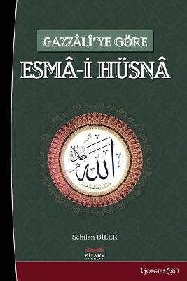 al-Asma al-H?sna (Beatiful Names of God) According to Gazzali - Sehilan Biler - cover