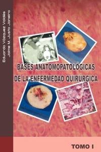Bases Anatomopatologicas de La Enfermedad Quirurgica - Jaime M Justo J,Eduardo V Zquez V,Eduardo Vazquez V - cover