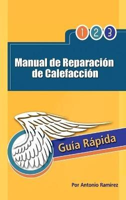 Manual de Reparacion de Calefaccion: Guia Rapida - Antonio Ram Rez,Antonio Ramirez - cover