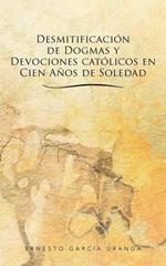 Desmitificacion de Dogmas y Devociones Catolicos En Cien Anos de Soledad