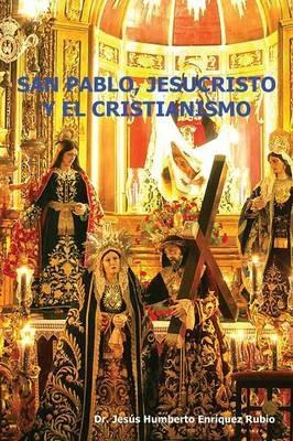 San Pablo, Jesucristo y El Cristianismo - Jesus Humberto Enriquez Rubio - cover