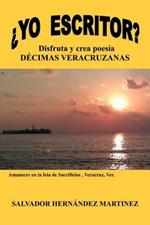 Yo Escritor?: Disfruta y Crea Poesia Decimas Veracruzanas