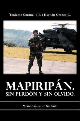 Mapirip N. Sin Perd N y Sin Olvido.: Memorias de Un Soldado - Teniente Coronel C - cover