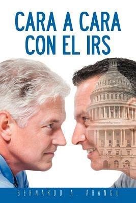 Cara a Cara Con El IRS - Bernardo A Arango - cover
