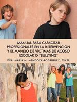 Manual Para Capacitar Profesionales En La Intervencion y El Manejo de Victimas de Acoso Escolar O Bullying