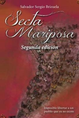Secta Mariposa: Imposible Libertar a Un Pueblo Que Ya No Existe - Salvador Sergio Brizuela - cover