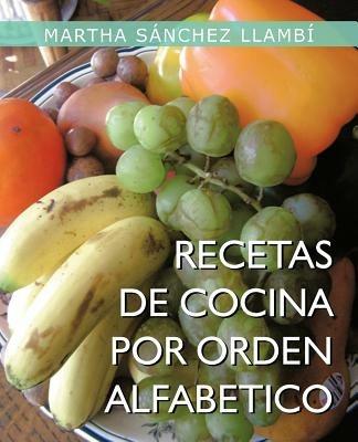 Recetas de Cocina Por Orden Alfabetico - Martha S Llamb,Martha Saanchez Llambai,Martha Sanchez Llambi - cover