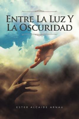 Entre La Luz y La Oscuridad - Ester Alcaide Arnau - cover