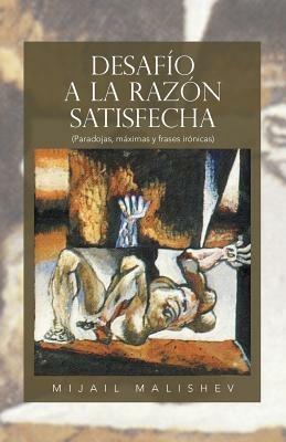Desafio a la Razon Satisfecha: (Paradojas, Maximas y Frases Ironicas) - Mijail Malishev - cover