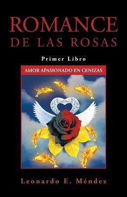 Romance de Las Rosas: Primer Libro Amor Apasionado En Cenizas - Leonardo E Mendez - cover