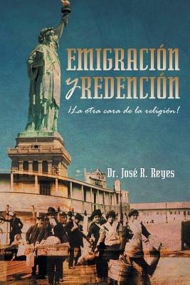 Emigracion y Redencion: La Otra Cara de La Religion! - Jose R Reyes - cover