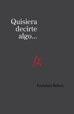 Quisiera Decirte Algo... - Iosephus Robert - cover