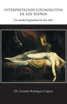 Interpretacion Cognoscitiva de Los Suenos: Un Estudio Longitudinal de Diez Anos. - Gerardo Rodriguez-Capote - cover