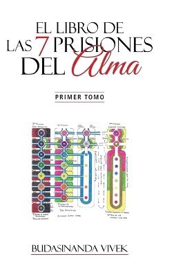 El Libro de Las 7 Prisiones del Alma: Primer Tomo - Budasinanda Vivek - cover