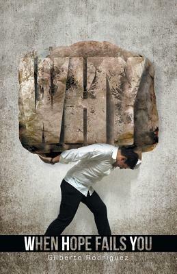 W.H.Y. When Hope Fails You: Don't Let Illness and Adversity Steal Your Destiny You Can Win This - Gilberto Rodriguez - cover
