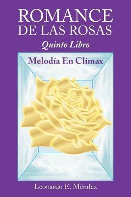 Romance de Las Rosas: Quinto Libro MELODIA EN CLIMAX - Leonardo E Mendez - cover