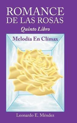 Romance de Las Rosas: Quinto Libro MELODÍA EN CLÍMAX - Leonardo E Méndez - cover