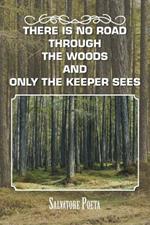 There Is No Road Through the Woods and Only the Keeper Sees