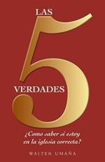 Las 5 verdades: ?Como saber si estoy en la iglesia correcta?
