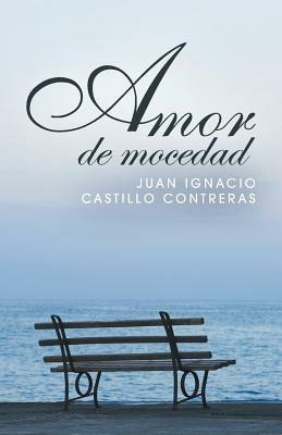 Amor de mocedad - Juan Ignacio Castillo Contreras - cover