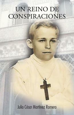Un reino de conspiraciones - Julio Cesar Martinez Romero - cover