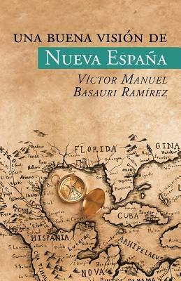 Una buena vision de Nueva Espana - Victor Manuel Basauri Ramirez - cover