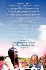 Inspiration Vitamin For Christian Mothers