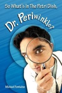 So What's in the Petri Dish, Dr. Periwinkle? - Michael Fontaine - cover