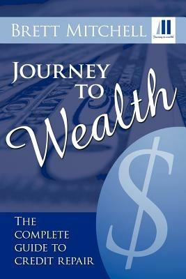 Journey to Wealth: The Complete Guide to Credit Repair - Brett Mitchell - cover
