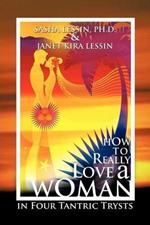 How to Really Love A Woman: in Four Tantric Trysts