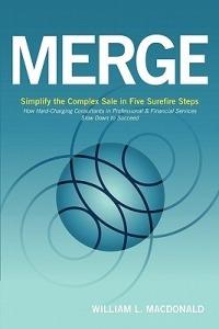 Merge: Simplify the Complex Sale in Five Surefire Steps - William L. MacDonald - cover