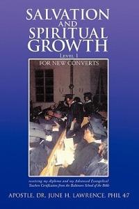 Salvation and Spiritual Growth, Level 1: For New Converts - Apostle Dr. June H. Lawrence Phil 4:7 - cover