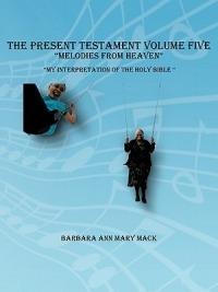 THE Present Testament Volume Five "Melodies from Heaven" - Barbara Ann Mary Mack - cover